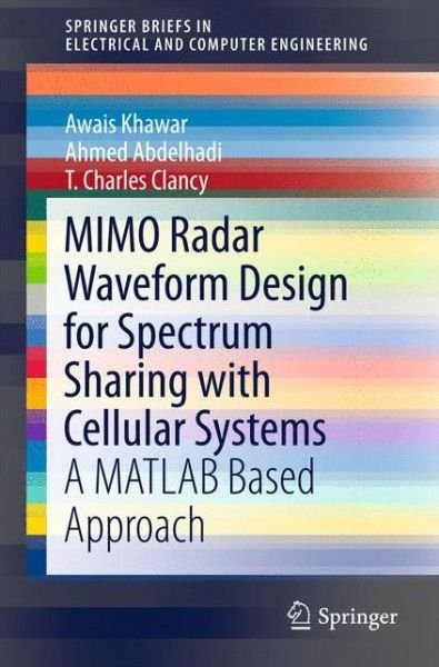 Cover for Awais Khawar · MIMO Radar Waveform Design for Spectrum Sharing with Cellular Systems: A MATLAB Based Approach - SpringerBriefs in Electrical and Computer Engineering (Taschenbuch) [1st ed. 2016 edition] (2016)