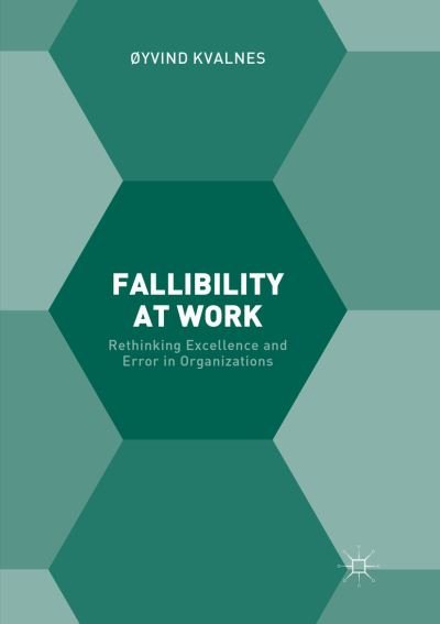Cover for Oyvind Kvalnes · Fallibility at Work: Rethinking Excellence and Error in Organizations (Paperback Book) [Softcover reprint of the original 1st ed. 2017 edition] (2018)