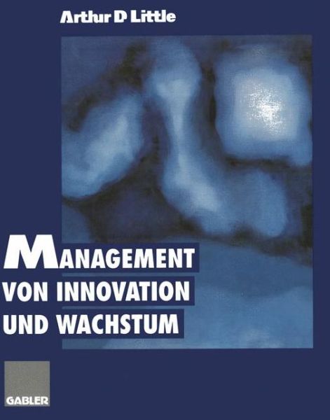 Cover for Arthur D Little · Management von Innovation und Wachstum (Taschenbuch) [Softcover reprint of the original 1st ed. 1997 edition] (2012)