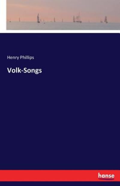 Volk-Songs - Phillips - Books - - 9783337020231 - April 27, 2017