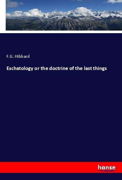 Eschatology or the doctrine of - Hibbard - Books -  - 9783337905231 - 