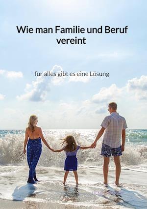 Cover for Henri Janssen · Wie man Familie und Beruf vereint - für alles gibt es eine Lösung (Book) (2023)