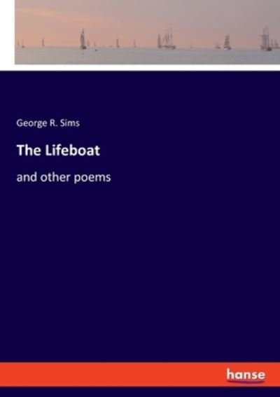The Lifeboat: and other poems - George R Sims - Libros - Hansebooks - 9783348064231 - 21 de septiembre de 2021