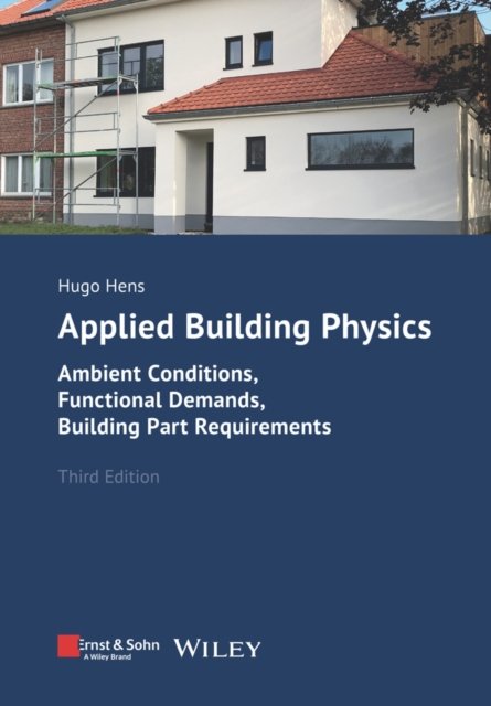 Applied Building Physics: Ambient Conditions, Functional Demands, and Building Part Requirements - Hens, Hugo S. L. (K.U. Leuven, Department of Civil Engineering, Building Physics Section) - Kirjat - Wiley-VCH Verlag GmbH - 9783433034231 - keskiviikko 13. syyskuuta 2023