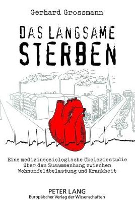 Cover for Grossmann Gerhard Grossmann · Das langsame Sterben: Eine medizinsoziologische Oekologiestudie ueber den Zusammenhang zwischen Wohnumfeldbelastung und Krankheit (Paperback Book) (1998)