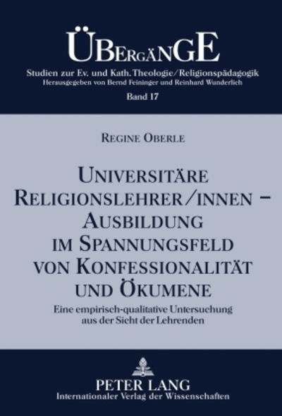 Cover for Oberle Regine Oberle · Universitaere Religionslehrer / innen -- Ausbildung im Spannungsfeld von Konfessionalitaet und Oekumene: Eine empirisch-qualitative Untersuchung aus der Sicht der Lehrenden (Hardcover Book) (2010)