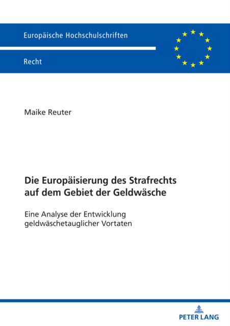 Cover for Reuter Maike Reuter · Die Europaeisierung des Strafrechts auf dem Gebiet der Geldwaesche : Eine Analyse der Entwicklung geldwaeschetauglicher Vortaten (Taschenbuch) (2024)