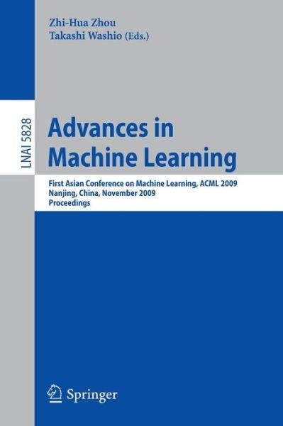 Cover for Zhi-hua Zhou · Advances in Machine Learning: First Asian Conference on Machine Learning, ACML 2009, Nanjing, China, November 2-4, 2009. Proceedings - Lecture Notes in Artificial Intelligence (Pocketbok) [2009 edition] (2009)