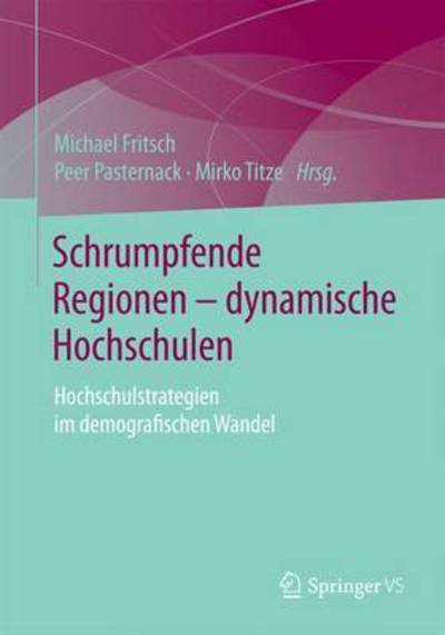 Cover for Michael Fritsch · Schrumpfende Regionen - Dynamische Hochschulen: Hochschulstrategien Im Demografischen Wandel (Paperback Book) [1. Aufl. 2015 edition] (2015)
