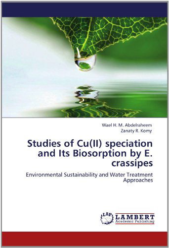 Cover for Zanaty R. Komy · Studies of Cu (Ii) Speciation and Its Biosorption by E. Crassipes: Environmental Sustainability and Water Treatment Approaches (Paperback Book) (2012)