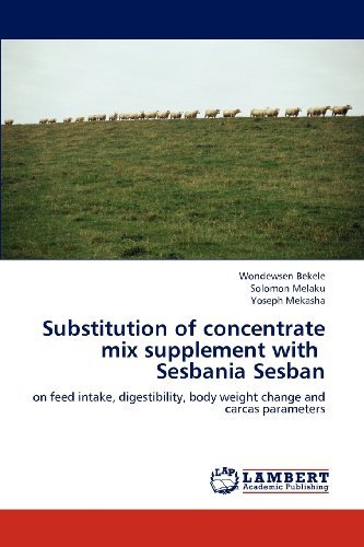 Cover for Yoseph Mekasha · Substitution of Concentrate Mix Supplement with   Sesbania Sesban: on Feed Intake, Digestibility, Body Weight Change and Carcas Parameters (Paperback Bog) (2012)