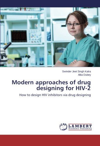 Modern Approaches of Drug Designing for Hiv-2: How to Design Hiv Inhibitors Via Drug Designing - Alka Dubey - Books - LAP LAMBERT Academic Publishing - 9783659502231 - December 20, 2013