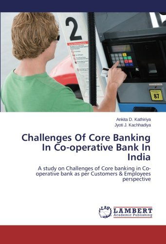 Cover for Jyoti J. Kachhadiya · Challenges of Core Banking in Co-operative Bank in India: a Study on Challenges of Core Banking in Co-operative Bank As Per  Customers &amp; Employees Perspective (Paperback Bog) (2014)