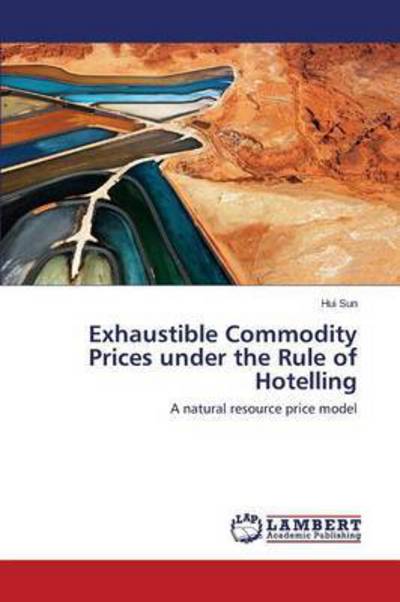 Cover for Sun Hui · Exhaustible Commodity Prices Under the Rule of Hotelling (Paperback Book) (2015)