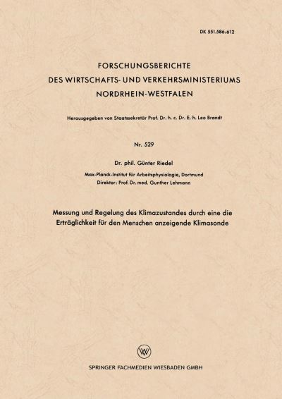 Messung Und Regelung Des Klimazustandes Durch Eine Die Ertraglichkeit Fur Den Menschen Anzeigende Klimasonde - Forschungsberichte Des Wirtschafts- Und Verkehrsministeriums - Gunter Riedel - Książki - Vs Verlag Fur Sozialwissenschaften - 9783663037231 - 1958