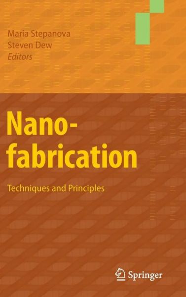 Nanofabrication: Techniques and Principles - Maria Stepanova - Bøker - Springer Verlag GmbH - 9783709104231 - 9. november 2011