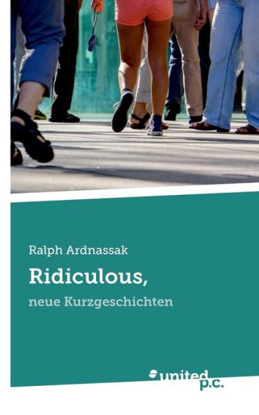 Ralph Ardnassak:Ridiculous, - Ralph Ardnassak - Böcker - novum publishing gmbh - 9783710304231 -