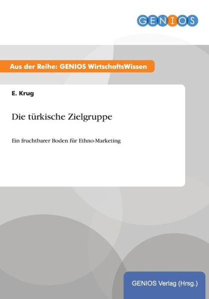 Cover for E Krug · Die turkische Zielgruppe: Ein fruchtbarer Boden fur Ethno-Marketing (Paperback Book) (2015)
