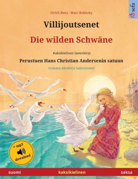 Cover for Renz Ulrich Renz · Villijoutsenet - Die wilden Schwane (suomi - saksa): Kaksikielinen lastenkirja perustuen Hans Christian Andersenin satuun, mukana aanikirja ladattavaksi - Sefa kuvakirjoja kahdella kielella (Paperback Book) (2024)