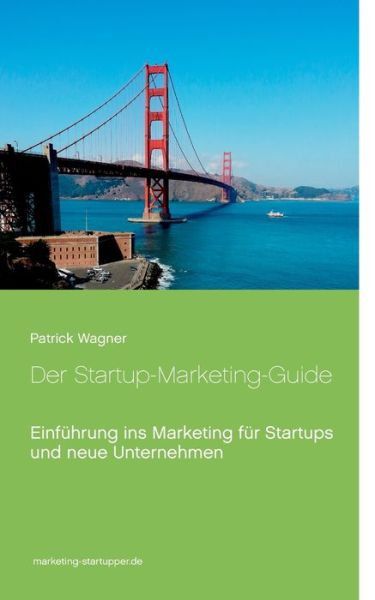 Der Startup-Marketing-Guide - Wagner - Livros -  - 9783750412231 - 8 de novembro de 2019