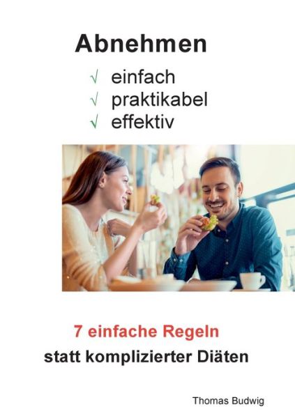 Cover for Thomas Budwig · Abnehmen - einfach, praktikabel, effektiv: 7 einfache Regeln statt komplizierter Diaten (Paperback Book) (2020)