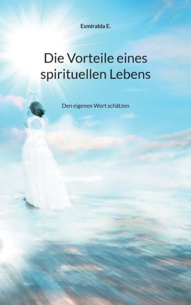 Cover for Esmiralda E · Die Vorteile eines spirituellen Lebens (Paperback Book) (2021)