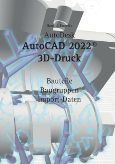 Cover for Hans-J Engelke · AutoCAD 2022 3D-Druck (Paperback Book) (2021)