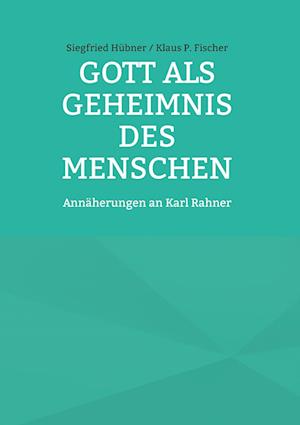 Cover for Siegfried Hübner Klaus P. Fischer · Gott als Geheimnis des Menschen (Hardcover Book) (2021)