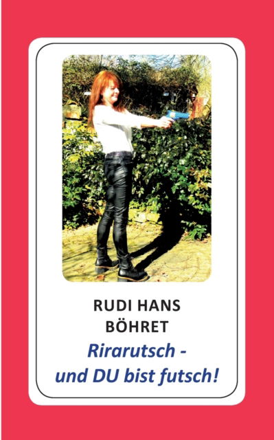 Cover for Rudi Hans Boehret · Rirarutsch - und DU bist futsch! (Paperback Book) (2022)