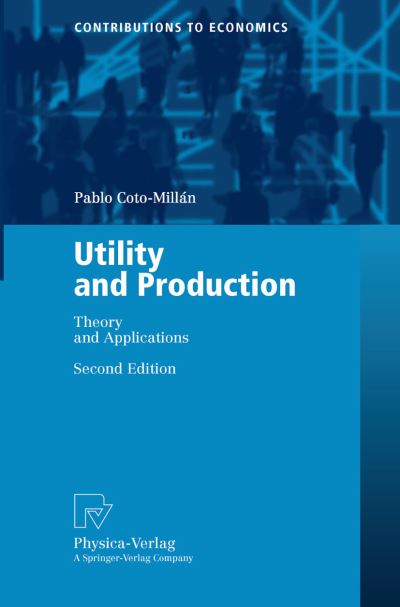 Cover for Pablo Coto-Millan · Utility and Production: Theory and Applications - Contributions to Economics (Paperback Book) [2nd ed. 2003 edition] (2002)