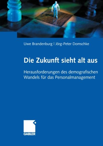 Cover for Uwe Brandenburg · Die Zukunft Sieht Alt Aus: Herausforderungen Des Demografischen Wandels Fur Das Personalmanagement (Paperback Book) [2007 edition] (2007)