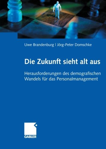Cover for Uwe Brandenburg · Die Zukunft Sieht Alt Aus: Herausforderungen Des Demografischen Wandels Fur Das Personalmanagement (Pocketbok) [2007 edition] (2007)