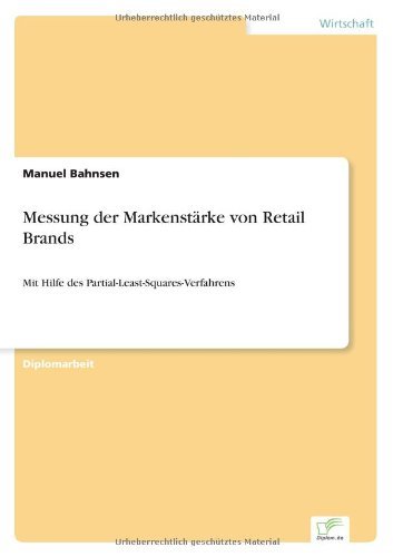 Messung der Markenstarke von Retail Brands: Mit Hilfe des Partial-Least-Squares-Verfahrens - Manuel Bahnsen - Books - Diplom.de - 9783836600231 - December 6, 2006