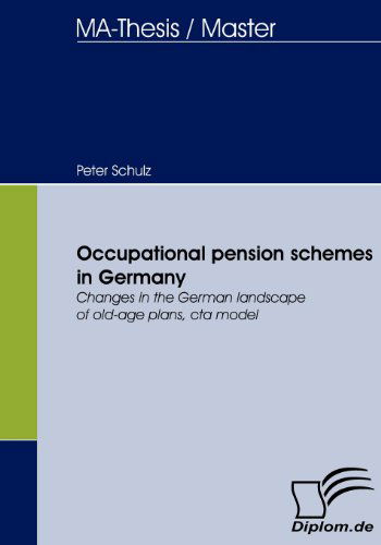 Occupational Pension Schemes in Germany: Changes in the German Landscape of Old-age Plans, Cta Model - Peter Schulz - Books - Diplomica Verlag - 9783836655231 - January 14, 2008