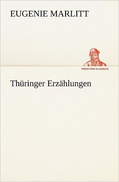 Cover for Eugenie Marlitt · Thüringer Erzählungen (Tredition Classics) (German Edition) (Taschenbuch) [German edition] (2012)