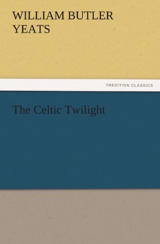 The Celtic Twilight (Tredition Classics) - William Butler Yeats - Books - tredition - 9783842425231 - November 6, 2011