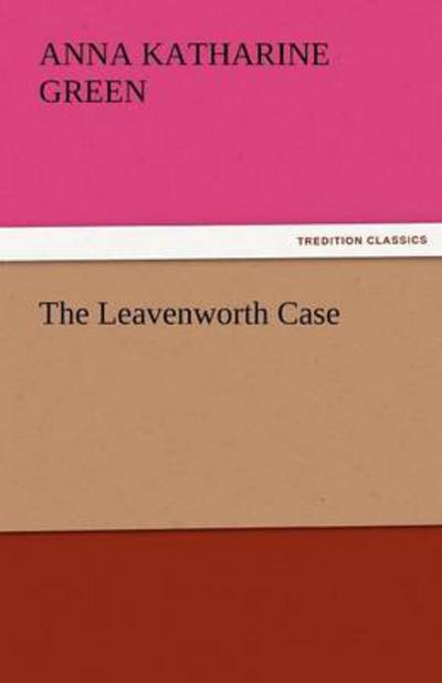 Cover for Anna Katharine Green · The Leavenworth Case (Tredition Classics) (Taschenbuch) (2011)