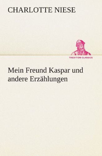 Cover for Charlotte Niese · Mein Freund Kaspar Und Andere Erzählungen (Tredition Classics) (German Edition) (Paperback Book) [German edition] (2012)
