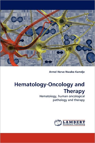 Cover for Armel Herve Nwabo Kamdje · Hematology-oncology and Therapy: Hematology, Human Oncological Pathology and Therapy (Paperback Book) (2011)