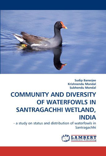 Cover for Subhendu Mondal · Community and Diversity of Waterfowls in Santragachhi Wetland, India: - a Study on Status and Distribution of Waterfowls in Santragachhi (Paperback Book) (2011)