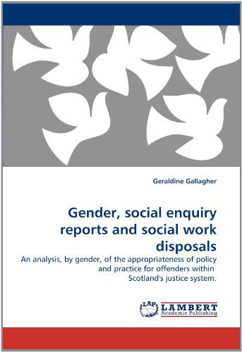 Cover for Geraldine Gallagher · Gender, Social Enquiry Reports and Social Work Disposals: an Analysis, by Gender, of the Appropriateness of Policy and Practice for Offenders Within  Scotland's Justice System. (Paperback Book) (2011)