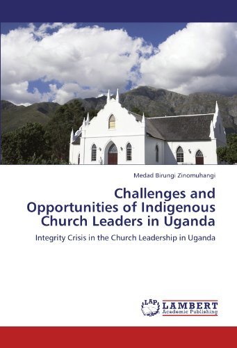 Cover for Medad Birungi Zinomuhangi · Challenges and Opportunities of Indigenous Church Leaders in Uganda: Integrity Crisis in the Church Leadership in Uganda (Paperback Book) (2012)