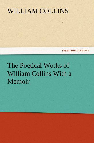 Cover for William Collins · The Poetical Works of William Collins with a Memoir (Tredition Classics) (Taschenbuch) (2012)