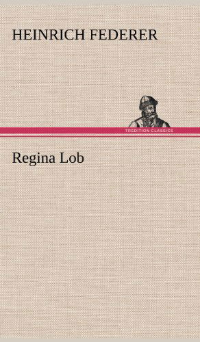 Cover for Heinrich Federer · Regina Lob (Inbunden Bok) [German edition] (2012)