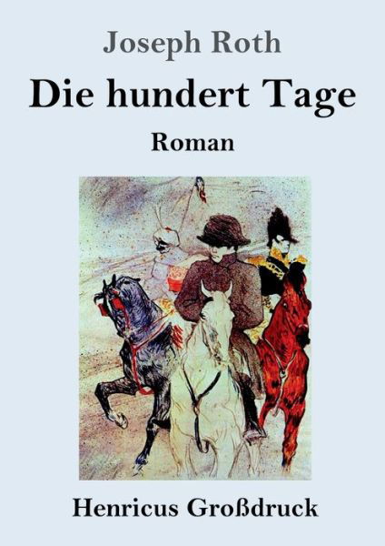 Die hundert Tage (Grossdruck) - Joseph Roth - Bücher - Henricus - 9783847839231 - 3. September 2019