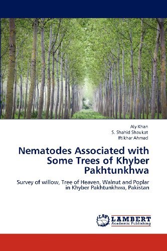 Cover for Iftikhar Ahmad · Nematodes Associated with Some Trees of Khyber Pakhtunkhwa: Survey of Willow, Tree of Heaven, Walnut and Poplar in Khyber Pakhtunkhwa, Pakistan (Paperback Book) (2012)