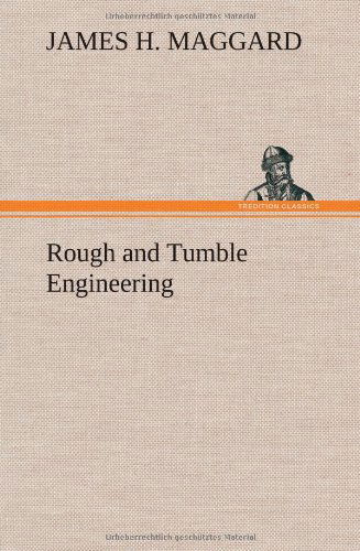 Cover for James H. Maggard · Rough and Tumble Engineering (Hardcover Book) (2012)