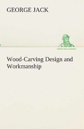 Cover for George Jack · Wood-carving Design and Workmanship (Tredition Classics) (Pocketbok) (2013)