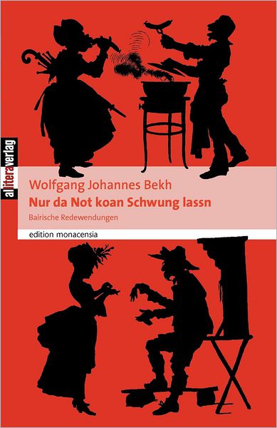 Cover for Wolfgang Johannes Bekh · Nur da Not koan Schwung lassn: Bairische Spruchweisheit fur jede Gelegenheit. Gesammelt und nacherzahlt von Wolfgang Johannes Bekh (Paperback Book) [German edition] (2014)