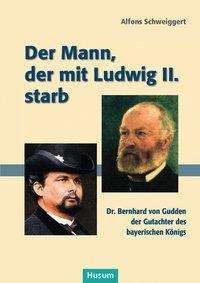 Cover for Alfons Schweiggert · Schweiggert:der Mann, Der Mit Ludwig Ii (Book)